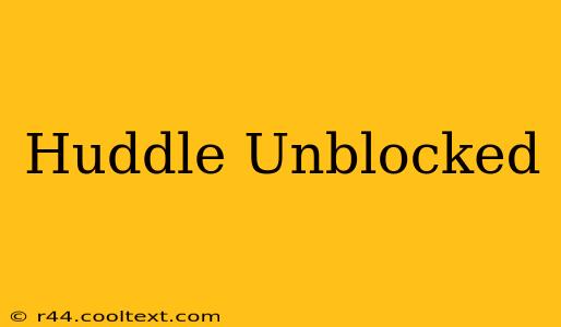 Huddle Unblocked