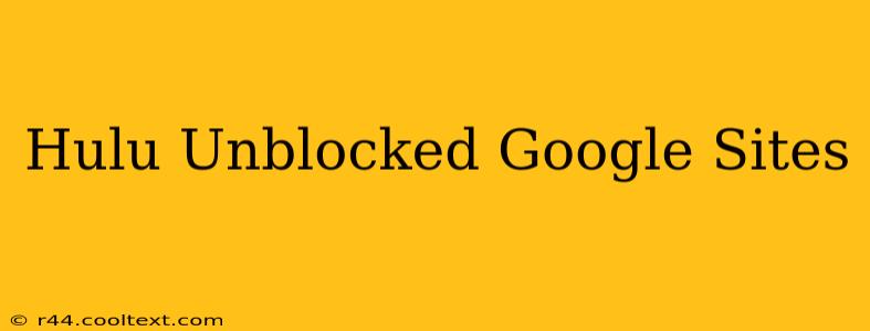 Hulu Unblocked Google Sites