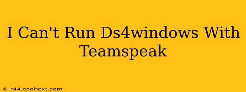 I Can't Run Ds4windows With Teamspeak