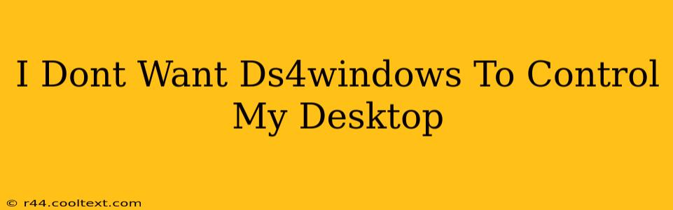 I Dont Want Ds4windows To Control My Desktop