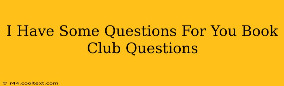 I Have Some Questions For You Book Club Questions