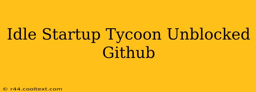 Idle Startup Tycoon Unblocked Github