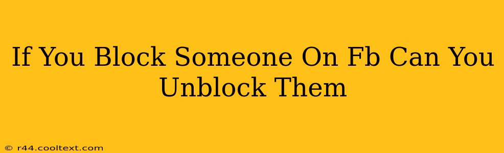 If You Block Someone On Fb Can You Unblock Them