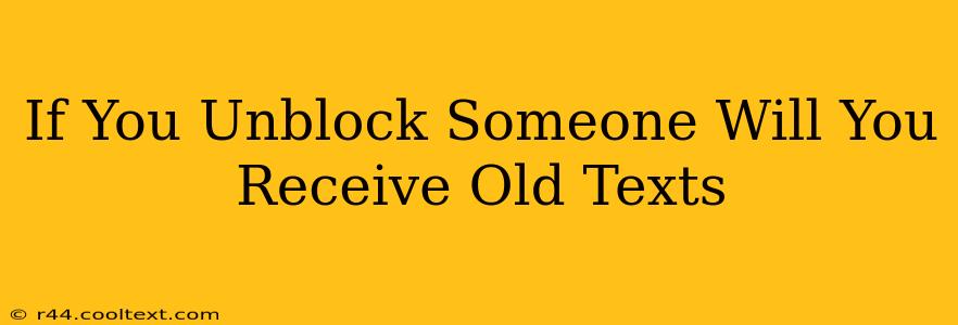 If You Unblock Someone Will You Receive Old Texts