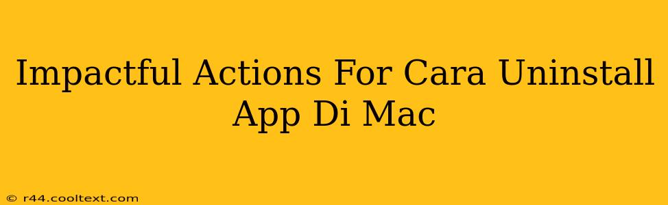 Impactful Actions For Cara Uninstall App Di Mac