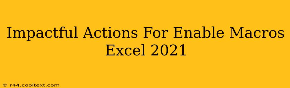 Impactful Actions For Enable Macros Excel 2021