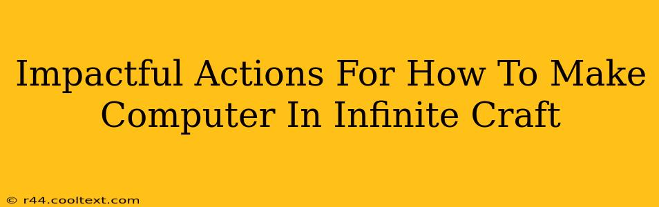 Impactful Actions For How To Make Computer In Infinite Craft
