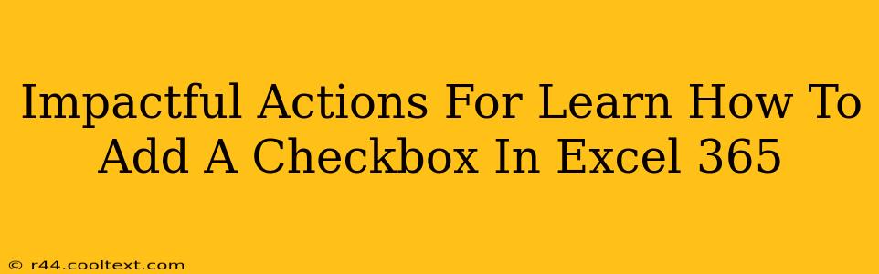 Impactful Actions For Learn How To Add A Checkbox In Excel 365