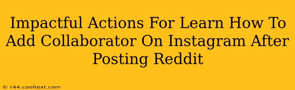 Impactful Actions For Learn How To Add Collaborator On Instagram After Posting Reddit