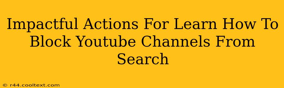 Impactful Actions For Learn How To Block Youtube Channels From Search