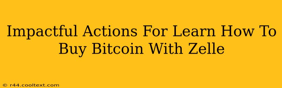 Impactful Actions For Learn How To Buy Bitcoin With Zelle