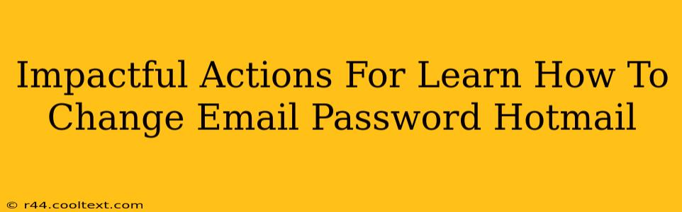 Impactful Actions For Learn How To Change Email Password Hotmail