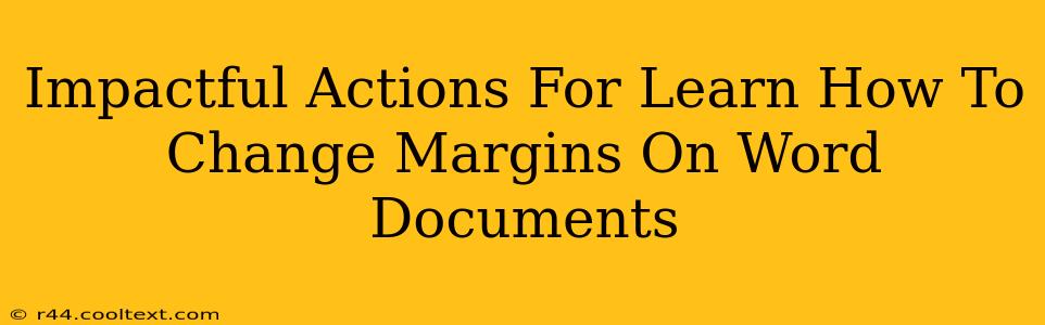 Impactful Actions For Learn How To Change Margins On Word Documents