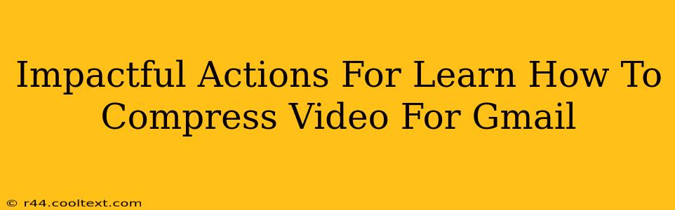 Impactful Actions For Learn How To Compress Video For Gmail