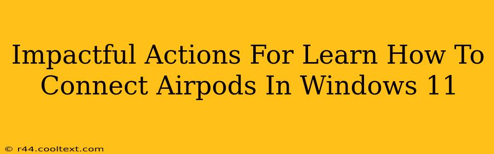 Impactful Actions For Learn How To Connect Airpods In Windows 11