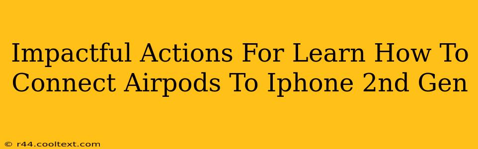 Impactful Actions For Learn How To Connect Airpods To Iphone 2nd Gen