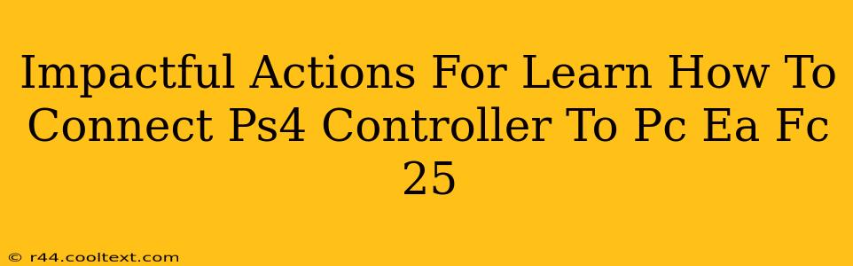 Impactful Actions For Learn How To Connect Ps4 Controller To Pc Ea Fc 25