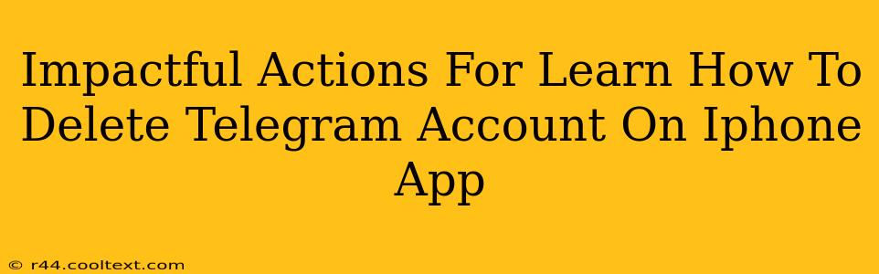 Impactful Actions For Learn How To Delete Telegram Account On Iphone App