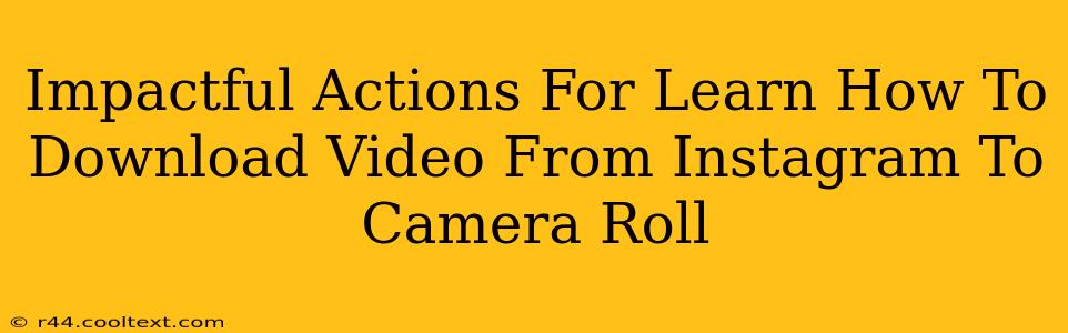 Impactful Actions For Learn How To Download Video From Instagram To Camera Roll