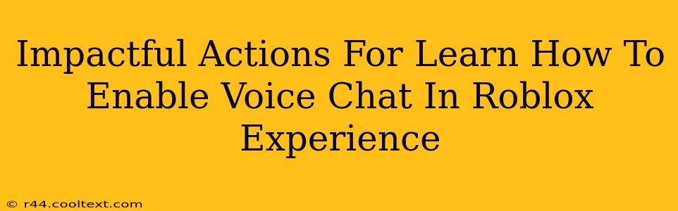 Impactful Actions For Learn How To Enable Voice Chat In Roblox Experience