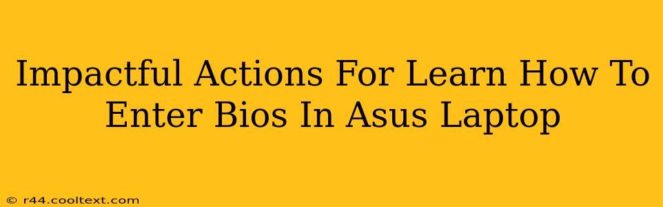 Impactful Actions For Learn How To Enter Bios In Asus Laptop