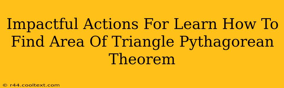 Impactful Actions For Learn How To Find Area Of Triangle Pythagorean Theorem