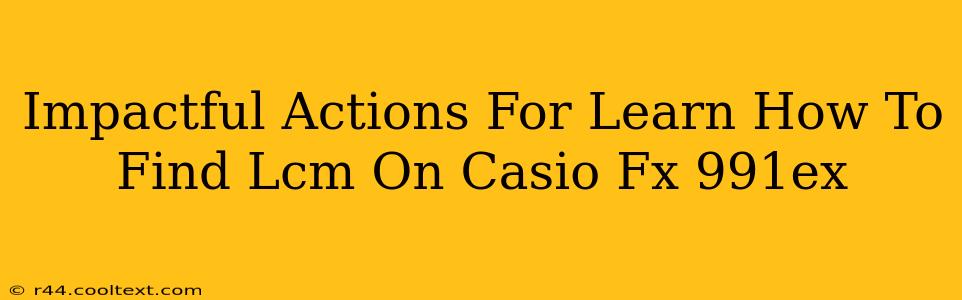 Impactful Actions For Learn How To Find Lcm On Casio Fx 991ex