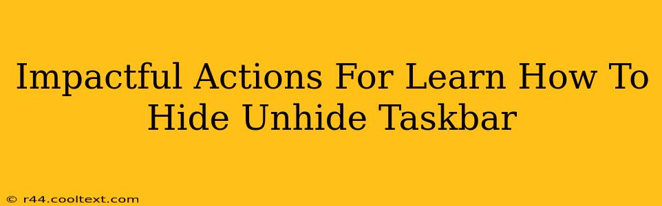 Impactful Actions For Learn How To Hide Unhide Taskbar