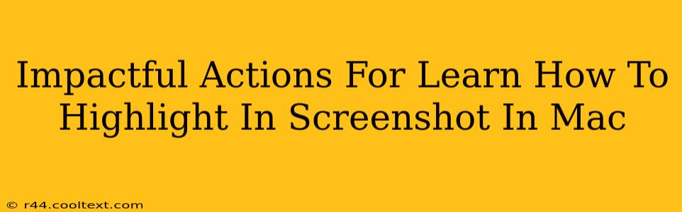 Impactful Actions For Learn How To Highlight In Screenshot In Mac