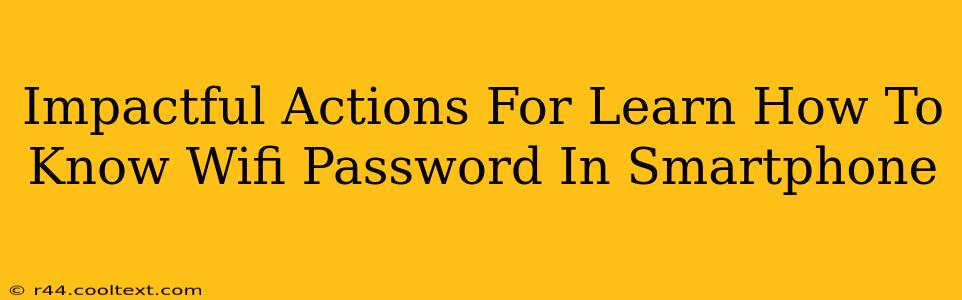 Impactful Actions For Learn How To Know Wifi Password In Smartphone