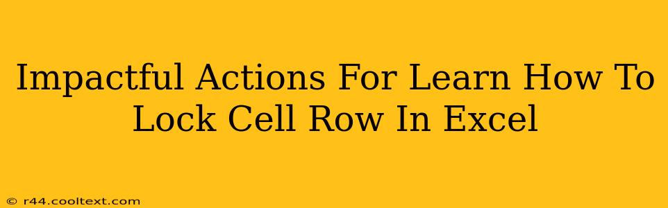 Impactful Actions For Learn How To Lock Cell Row In Excel