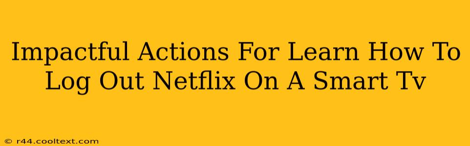 Impactful Actions For Learn How To Log Out Netflix On A Smart Tv