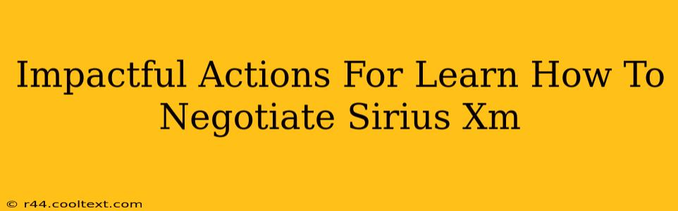 Impactful Actions For Learn How To Negotiate Sirius Xm