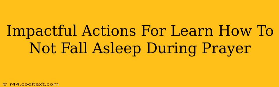 Impactful Actions For Learn How To Not Fall Asleep During Prayer