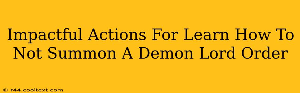 Impactful Actions For Learn How To Not Summon A Demon Lord Order