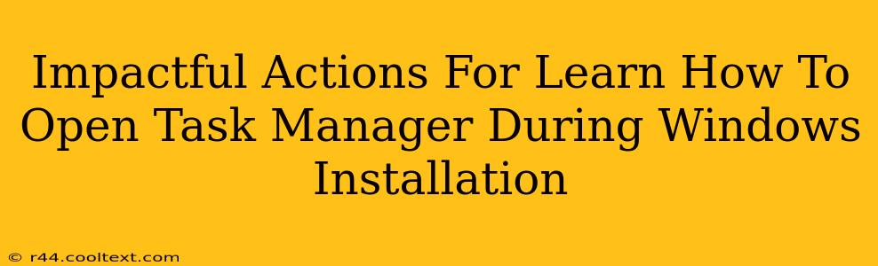 Impactful Actions For Learn How To Open Task Manager During Windows Installation