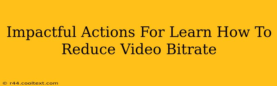 Impactful Actions For Learn How To Reduce Video Bitrate