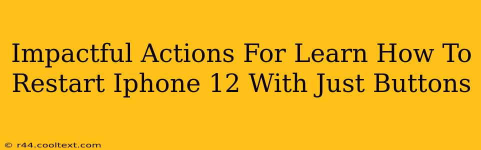 Impactful Actions For Learn How To Restart Iphone 12 With Just Buttons