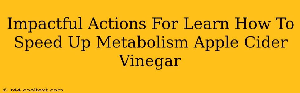 Impactful Actions For Learn How To Speed Up Metabolism Apple Cider Vinegar