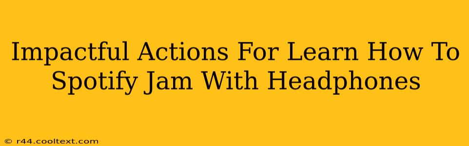 Impactful Actions For Learn How To Spotify Jam With Headphones