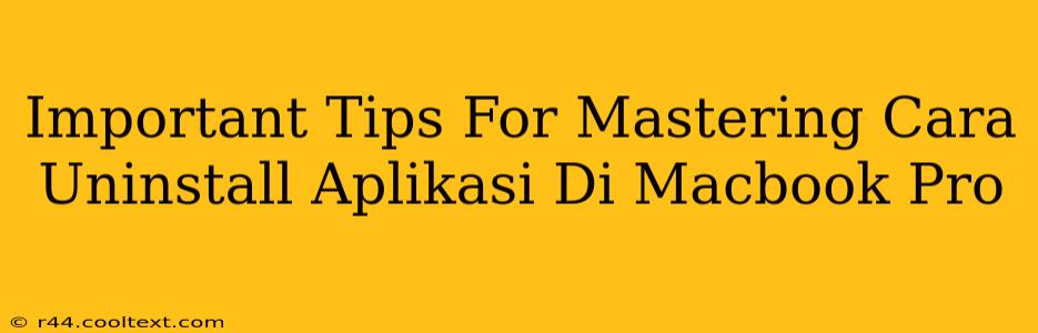 Important Tips For Mastering Cara Uninstall Aplikasi Di Macbook Pro