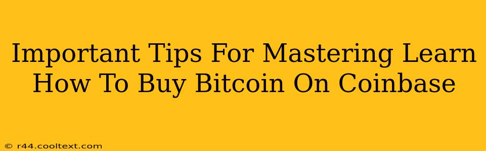 Important Tips For Mastering Learn How To Buy Bitcoin On Coinbase