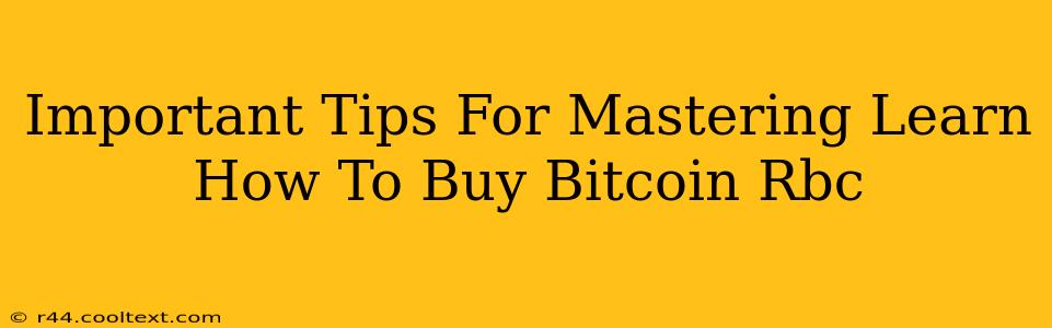 Important Tips For Mastering Learn How To Buy Bitcoin Rbc