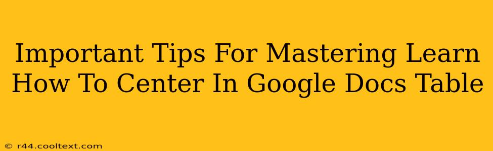 Important Tips For Mastering Learn How To Center In Google Docs Table