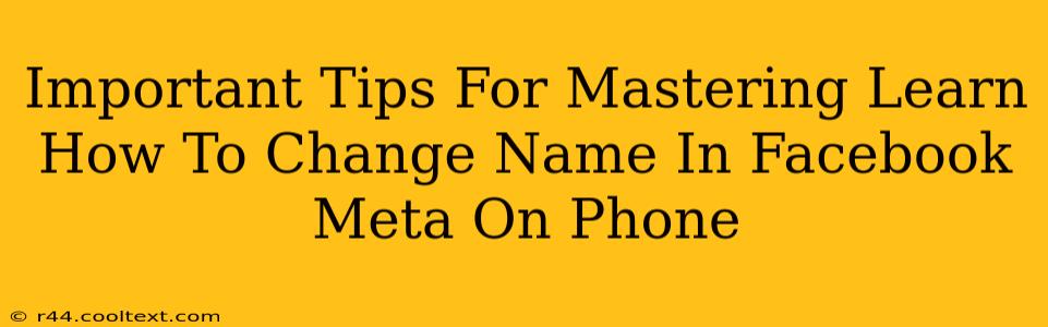 Important Tips For Mastering Learn How To Change Name In Facebook Meta On Phone