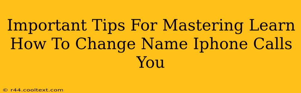 Important Tips For Mastering Learn How To Change Name Iphone Calls You