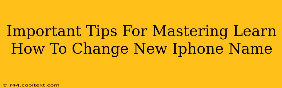 Important Tips For Mastering Learn How To Change New Iphone Name