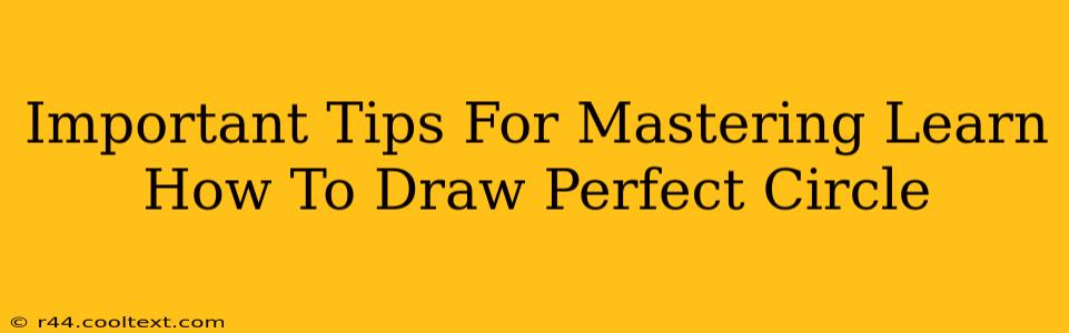 Important Tips For Mastering Learn How To Draw Perfect Circle