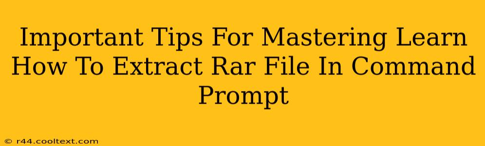 Important Tips For Mastering Learn How To Extract Rar File In Command Prompt