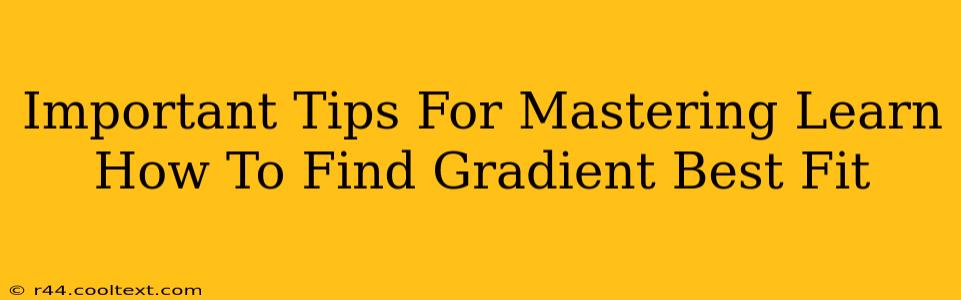 Important Tips For Mastering Learn How To Find Gradient Best Fit